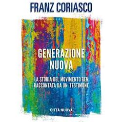 Generazione Nuova. La Storia Del Movimento Gen Raccontata Da Un Testimone Generazione Nuova. La Storia Del Movimento Gen Raccontata Da Un Testimone