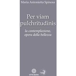 Per Viam Pulchritudinis. La Contemplazione, Opera Della Bellezza Per Viam Pulchritudinis. La Contemplazione, Opera Della Bellezza