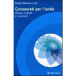 Consacrati per l'unità . Chiara Lubich e i carismi
