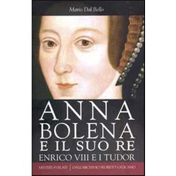 Anna Bolena E Il Suo Re. Enrico Viii E I Tudor Anna Bolena E Il Suo Re. Enrico Viii E I Tudor