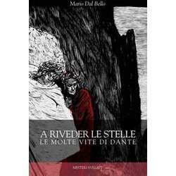 A Riveder Le Stelle. Le Molte Vite Di Dante A Riveder Le Stelle. Le Molte Vite Di Dante