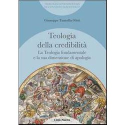 La teologia fondamentale e la sua dimensione di apologia. Teologia della credibilitÃ