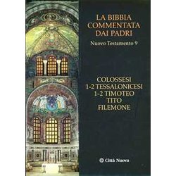 La Bibbia Commentata Dai Padri. Nuovo Testamento. Colossesi 1-2, Tessalonicesi 1-2, Timoteo, Tito, Filemone (Vol. 9) La Bibbia Commentata Dai Padri. Nuovo Testamento. Colossesi 1-2, Tessalonicesi 1-2, Timoteo, Tito, Filemone (Vol. 9)