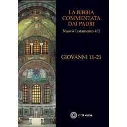 La Bibbia Commentata Dai Padri. Nuovo Testamento. Giovanni 11-21 (Vol. 4/2) La Bibbia Commentata Dai Padri. Nuovo Testamento. Giovanni 11-21 (Vol. 4/2)