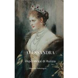 Alessandra: Imperatrice Di Russia Alessandra: Imperatrice Di Russia