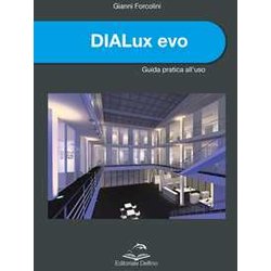 Dialux Evo. Guida Pratica All'uso Dialux Evo. Guida Pratica All'uso