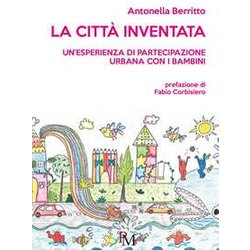 La Città Inventata: Un’Esperienza Di Partecipazione Urbana Con I Bambini La Città Inventata: Un’Esperienza Di Partecipazione Urbana Con I Bambini