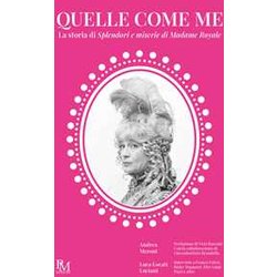 Quelle Come Me. Storia Di Splendori E Miserie Di Madame Royale Quelle Come Me. Storia Di Splendori E Miserie Di Madame Royale