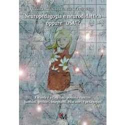 Neuropedagogia E Neurodidattica Oppure «Dsa»? A Scuola E A Casa Tutti Possono Riuscire: Bambini, Genitori, Insegnanti, Educatori E Pedagogisti
