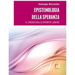 Epistemologia Della Speranza: Il Credo Dello Spirito Libero Epistemologia Della Speranza: Il Credo Dello Spirito Libero