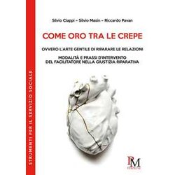 Come Oro Tra Le Crepe, Ovvero L'arte Gentile Di Riparare Le Relazioni: Modalità E Prassi D’Intervento Del Facilitatore Nella Giustizia Riparativa Come Oro Tra Le Crepe, Ovvero L'arte Gentile Di Riparare Le Relazioni: Modalità E Prassi D’Intervento Del Facilitatore Nella Giustizia Riparativa