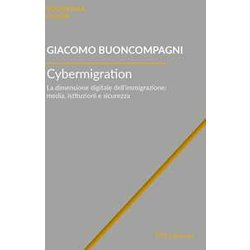 Cybermigration: La Dimensione Digitale Dell’Immigrazione: Media, Istituzioni E Sicurezza Cybermigration: La Dimensione Digitale Dell’Immigrazione: Media, Istituzioni E Sicurezza