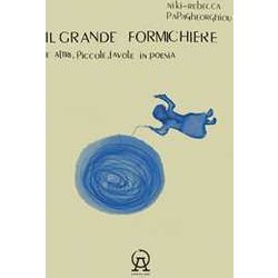 Il Grande Formichiere E Altre, Piccole, Favole In Poesie Il Grande Formichiere E Altre, Piccole, Favole In Poesie