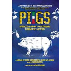 Piigs: Ovvero Come Imparai A Preoccuparmi E A Combattere L'austerity Piigs: Ovvero Come Imparai A Preoccuparmi E A Combattere L'austerity