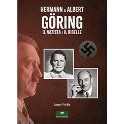 Hermann & Albert GöRing. Il Nazista E Il Ribelle