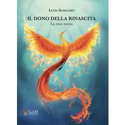 Il Dono Della Rinascita. La Mia Storia