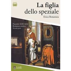 La Figlia Dello Speziale. Pinerolo 1630-32. Nuova Ediz. (Vol. 2) La Figlia Dello Speziale. Pinerolo 1630-32. Nuova Ediz. (Vol. 2)