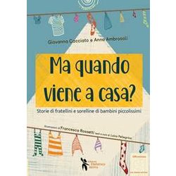Ma Quando Viene A Casa? Storie Di Fratellini E Sorelline Di Bambini Piccolissimi. Ediz. Illustrata Ma Quando Viene A Casa? Storie Di Fratellini E Sorelline Di Bambini Piccolissimi. Ediz. Illustrata