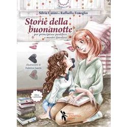 Storie Della Buonanotte Per Principesse Pestifere E Mostri Favolosi. Ediz. Illustrata Storie Della Buonanotte Per Principesse Pestifere E Mostri Favolosi. Ediz. Illustrata