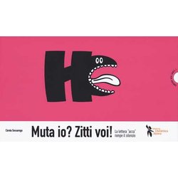 Muta Io? Zitti Voi! La Lettera «Acca» Rompe Il Silenzio Muta Io? Zitti Voi! La Lettera «Acca» Rompe Il Silenzio