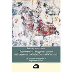 I Dipinti Murali A Soggetto Cortese Nella Signoria Di Giulio Cesare Da Varano I Dipinti Murali A Soggetto Cortese Nella Signoria Di Giulio Cesare Da Varano