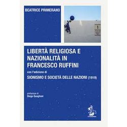 Libertà Religiosa E Nazionalità In Francesco Ruffini Con L’Edizione Di Sionismo E Società Delle Nazioni (1919) Libertà Religiosa E Nazionalità In Francesco Ruffini Con L’Edizione Di Sionismo E Società Delle Nazioni (1919)