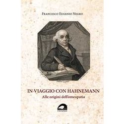 In Viaggio Con Hahnemann. Alle Origini Dell'omeopatia