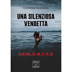 Una Silenziosa Vendetta. La M.A.N.I.T.A Una Silenziosa Vendetta. La M.A.N.I.T.A