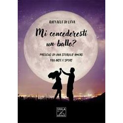 Mi Concederesti Un Ballo? Prologo Di Una Storia D'amore Tra Arte E Sport Mi Concederesti Un Ballo? Prologo Di Una Storia D'amore Tra Arte E Sport