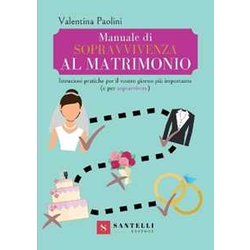 Manuale Di Sopravvivenza Al Matrimonio. Istruzioni Pratiche Per Il Vostro Giorno Più Importante (E Per Sopravvivere) Manuale Di Sopravvivenza Al Matrimonio. Istruzioni Pratiche Per Il Vostro Giorno Più Importante (E Per Sopravvivere)