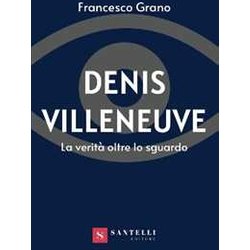 Denis Villeneuve. La Verità Oltre Lo Sguardo Denis Villeneuve. La Verità Oltre Lo Sguardo