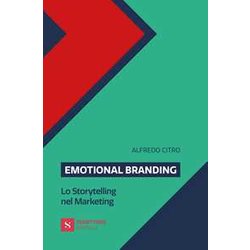 Emotional Branding. Lo Storytelling Nel Marketing Emotional Branding. Lo Storytelling Nel Marketing