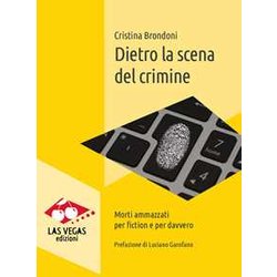 Dietro La Scena Del Crimine. Morti Ammazzati Per Fiction E Per Davvero Dietro La Scena Del Crimine. Morti Ammazzati Per Fiction E Per Davvero