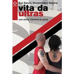 Vita Da Ultras. Una Storia D’Amore In Curva Vita Da Ultras. Una Storia D’Amore In Curva