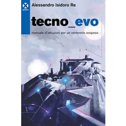 Tecnoevo. Manuale D'istruzioni Per Un Ventennio Sospeso