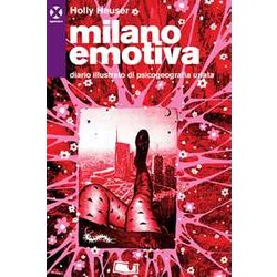 Milano Emotiva. Diario Illustrato Di Psicogeografia Urlata Milano Emotiva. Diario Illustrato Di Psicogeografia Urlata