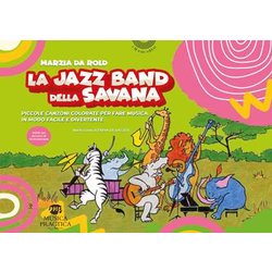 La Jazz Band Della Savana. Piccole Canzoni Colorate Per Fare Musica In Modo Facile E Divertente La Jazz Band Della Savana. Piccole Canzoni Colorate Per Fare Musica In Modo Facile E Divertente