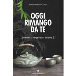 Oggi Rimango Da Te. Commento Ai Vangeli Festivi Dell'anno C Oggi Rimango Da Te. Commento Ai Vangeli Festivi Dell'anno C
