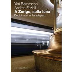 A Zurigo, Sulla Luna. Dodici Mesi In Paradeplatz