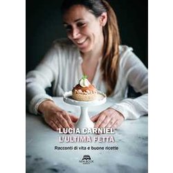 L'ultima Fetta. Racconti Di Vita E Buone Ricette L'ultima Fetta. Racconti Di Vita E Buone Ricette