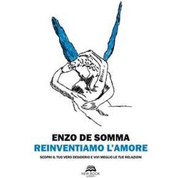 Reinventiamo L’Amore. Scopri Il Tuo Vero Desiderio E Vivi Meglio Le Tue Relazioni Reinventiamo L’Amore. Scopri Il Tuo Vero Desiderio E Vivi Meglio Le Tue Relazioni