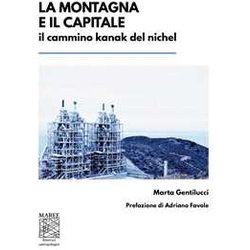 La Montagna E Il Capitale. Il Cammino Kanak Del Nichel La Montagna E Il Capitale. Il Cammino Kanak Del Nichel