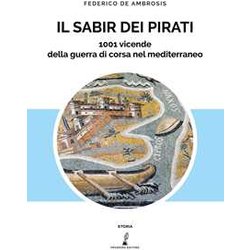 Il Sabir Dei Pirati. 1001 Vicende Della Guerra Di Corsa Nel Mediterraneo Il Sabir Dei Pirati. 1001 Vicende Della Guerra Di Corsa Nel Mediterraneo