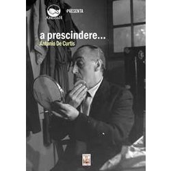 A Prescindere... Antonio De Curtis. Con Dvd Video A Prescindere... Antonio De Curtis. Con Dvd Video