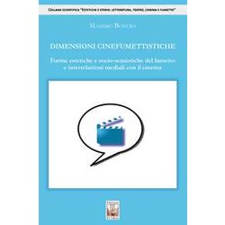 Dimensioni Cinefumettistiche. Forme Estetiche E Socio-Semiotiche Del Fumetto E Interrelazioni Mediali Con Il Cinema Dimensioni Cinefumettistiche. Forme Estetiche E Socio-Semiotiche Del Fumetto E Interrelazioni Mediali Con Il Cinema