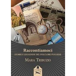 Raccontiamoci. Storie E Leggende Del Folclore Pugliese. Ediz. Illustrata Raccontiamoci. Storie E Leggende Del Folclore Pugliese. Ediz. Illustrata