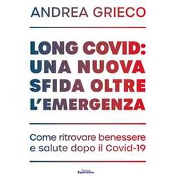 Long Covid: Una Nuova Sfida Oltre L'emergenza. Come Ritrovare Benessere E Salute Dopo Il Covid-19 Long Covid: Una Nuova Sfida Oltre L'emergenza. Come Ritrovare Benessere E Salute Dopo Il Covid-19