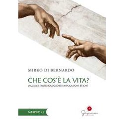 Che Cos'è La Vita? Indagini Epistemologiche E Implicazioni Etiche Che Cos'è La Vita? Indagini Epistemologiche E Implicazioni Etiche