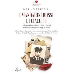 I Mandarini Rossi Di Ciaculli. La Figura Del Carabiniere Marino Fardelli A 60 Anni Dalla Prima Strage Di Mafia I Mandarini Rossi Di Ciaculli. La Figura Del Carabiniere Marino Fardelli A 60 Anni Dalla Prima Strage Di Mafia
