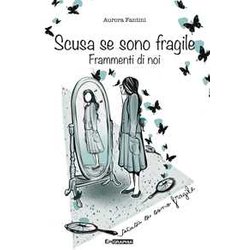 Scusa Se Sono Fragile. Frammenti Di Noi Scusa Se Sono Fragile. Frammenti Di Noi